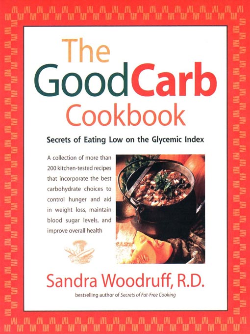 Title details for The Good Carb Cookbook by Sandra Woodruff - Wait list